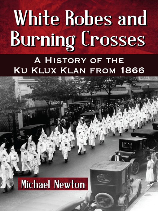 Title details for White Robes and Burning Crosses by Michael Newton - Available